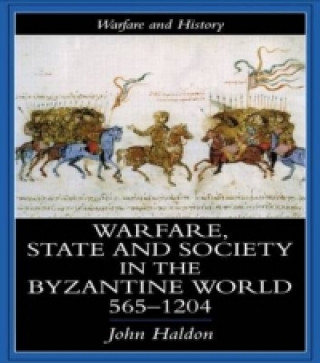 Kniha Warfare, State And Society In The Byzantine World 560-1204 John F. Haldon