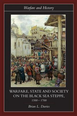 Knjiga Warfare, State and Society on the Black Sea Steppe, 1500-1700 Brian Davies