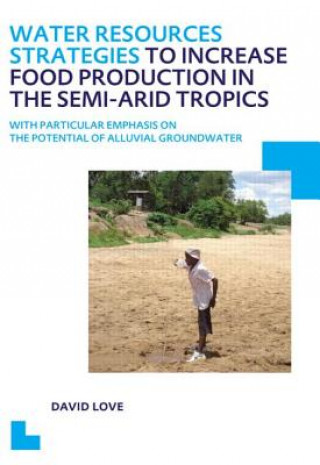 Книга Water Resources Strategies to Increase Food Production in the Semi-Arid Tropics David Love