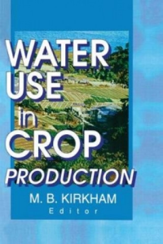 Kniha Water Use in Crop Production Mary B. Kirkham