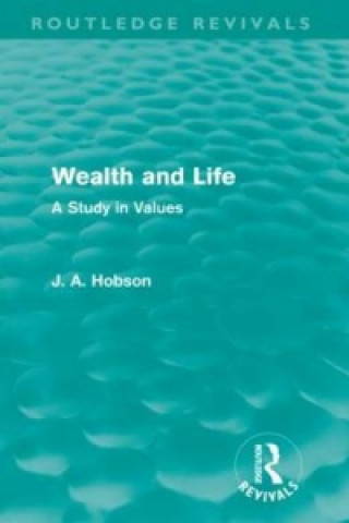 Book Wealth and Life (Routledge Revivals) J. A. Hobson