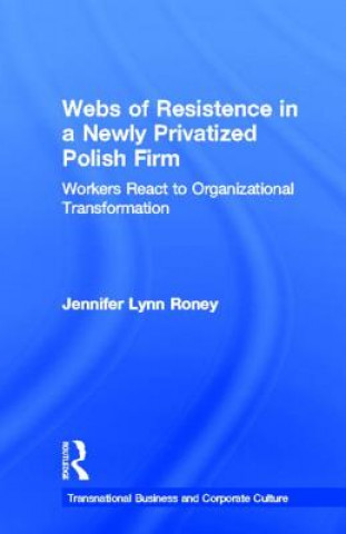 Buch Webs of Resistence in a Newly Privatized Polish Firm Jennifer Lynn Roney