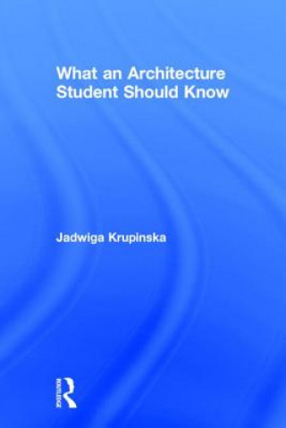 Könyv What an Architecture Student Should Know Jadwiga Krupinska