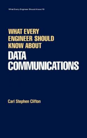 Carte What Every Engineer Should Know about Data Communications Carl Stephen Clifton