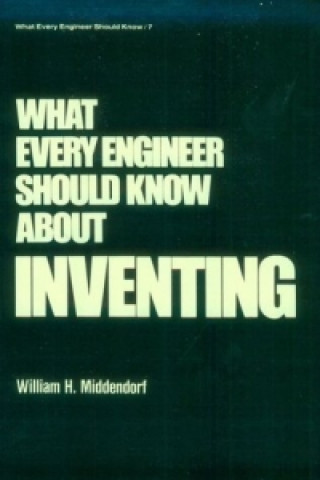Książka What Every Engineer Should Know about Inventing William H. Middendorf