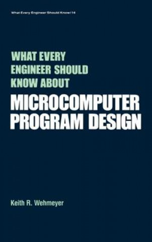 Knjiga What Every Engineer Should Know about Microcomputer Software Keith R. Wehmeyer