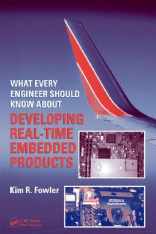 Knjiga What Every Engineer Should Know About Developing Real-Time Embedded Products Kim R. Fowler
