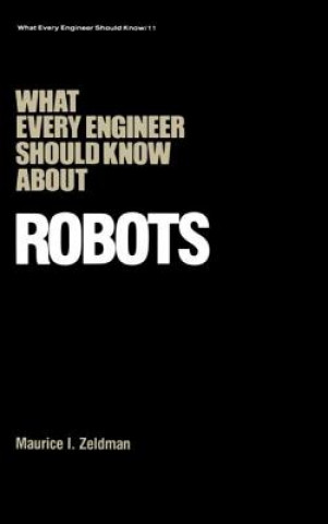 Kniha What Every Engineer Should Know about Robots Maurice Zeldman