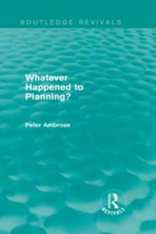 Carte What Happened to Planning? (Routledge Revivals) Peter Ambrose