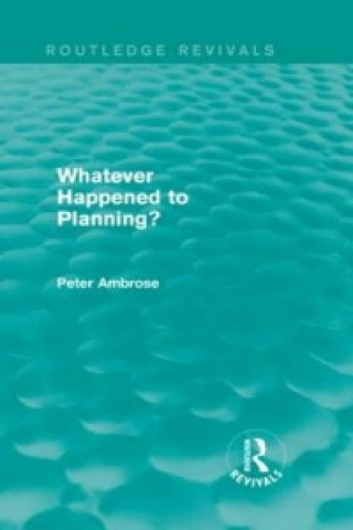 Knjiga What Happened to Planning? (Routledge Revivals) Peter Ambrose