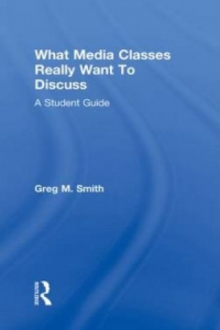 Kniha What Media Classes Really Want to Discuss Greg Smith