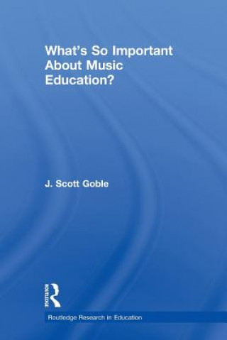 Kniha What's So Important About Music Education? J. Scott Goble