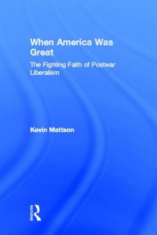 Carte When America Was Great Kevin Mattson