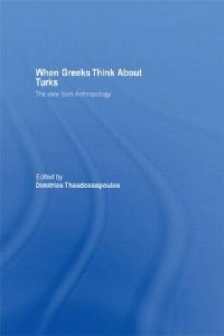 Kniha When Greeks think about Turks Dimitrios Theodossopoulos