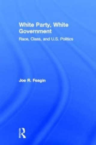 Kniha White Party, White Government Joe R. Feagin