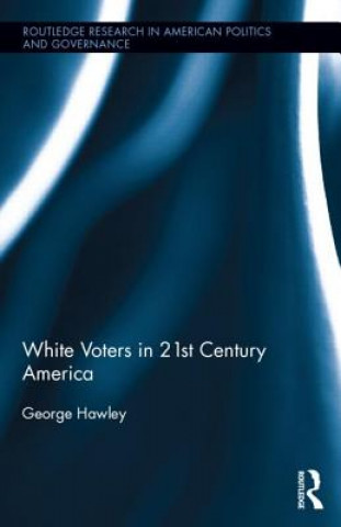 Książka White Voters in 21st Century America George Hawley