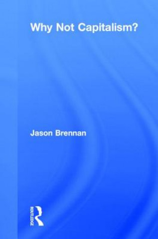 Kniha Why Not Capitalism? Jason F. Brennan
