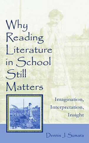 Knjiga Why Reading Literature in School Still Matters Dennis J. Sumara