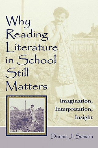 Kniha Why Reading Literature in School Still Matters Dennis J. Sumara