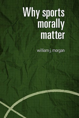 Książka Why Sports Morally Matter William J. Morgan