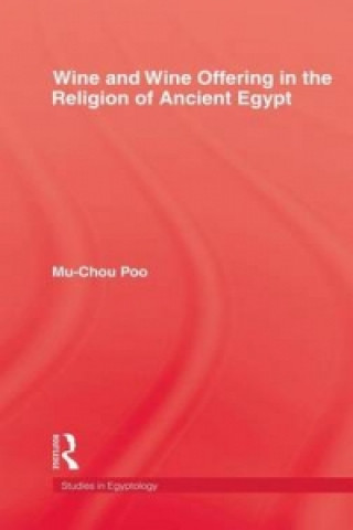 Livre Wine & Wine Offering In The Religion Of Ancient Egypt Mu-chou Poo