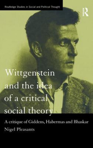 Книга Wittgenstein and the Idea of a Critical Social Theory Nigel Pleasants