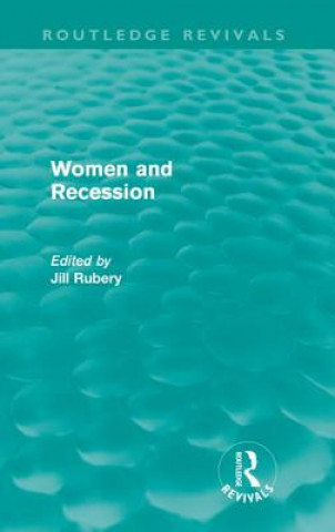 Könyv Women and Recession (Routledge Revivals) Jill Rubery