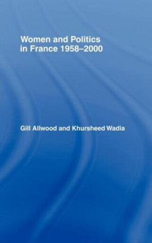 Kniha Women and Politics in France 1958-2000 Khursheed Wadia