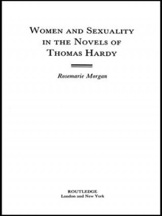 Könyv Women and Sexuality in the Novels of Thomas Hardy Rosemarie Morgan