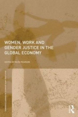 Kniha Women, Work and Gender Justice in the Global Economy Ruth Pearson