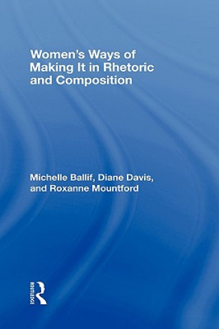 Buch Women's Ways of Making It in Rhetoric and Composition Roxanne Mountford