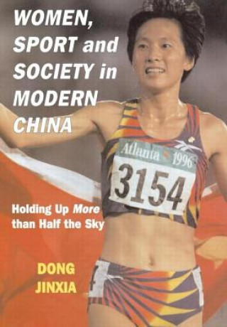 Kniha Women, Sport and Society in Modern China Dong Jinxia