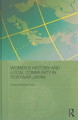 Book Women's History and Local Community in Postwar Japan Curtis Anderson Gayle