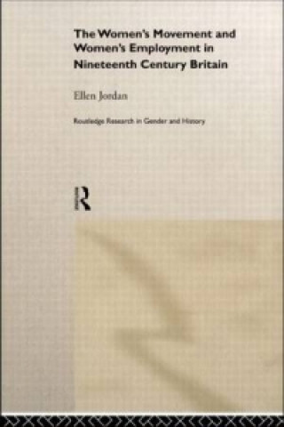 Kniha Women's Movement and Women's Employment in Nineteenth Century Britain Ellen Jordan