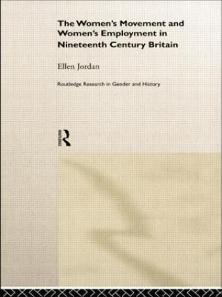 Kniha Women's Movement and Women's Employment in Nineteenth Century Britain Ellen Jordan