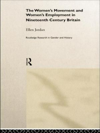 Książka Women's Movement and Women's Employment in Nineteenth Century Britain Ellen Jordan