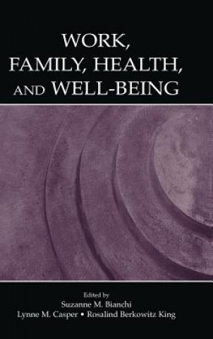 Könyv Work, Family, Health, and Well-Being Lynne M. Casper