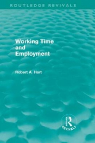 Carte Working Time and Employment (Routledge Revivals) Bob Hart