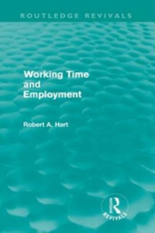 Knjiga Working Time and Employment (Routledge Revivals) Bob Hart