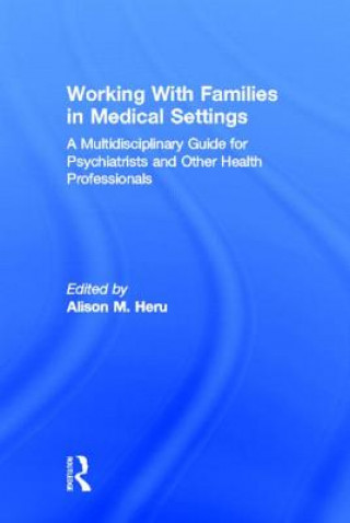 Książka Working With Families in Medical Settings Alison M. Heru