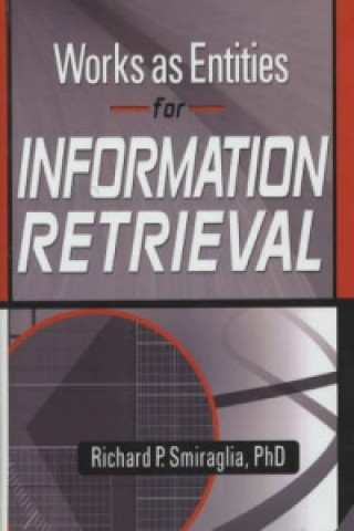 Könyv Works as Entities for Information Retrieval Richard Smiraglia