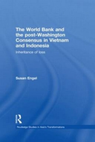 Kniha World Bank and the post-Washington Consensus in Vietnam and Indonesia Susan Engel