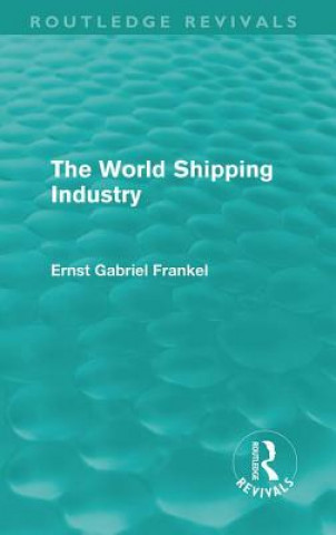 Kniha World Shipping Industry (Routledge Revivals) Ernst Gabriel Frankel