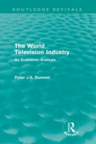 Książka World Television Industry (Routledge Revivals) Peter Dunnett