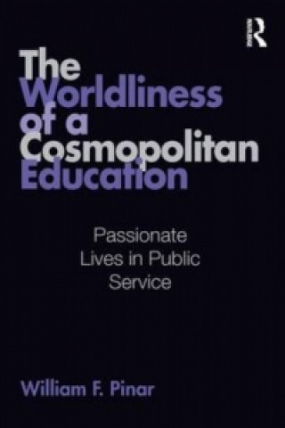 Kniha Worldliness of a Cosmopolitan Education William F. Pinar