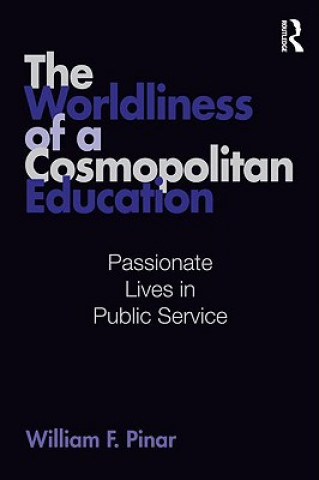 Książka Worldliness of a Cosmopolitan Education William F. Pinar