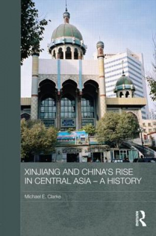 Livre Xinjiang and China's Rise in Central Asia - A History Michael E. Clarke