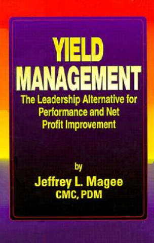 Knjiga Yield ManagementThe Leadership Alternative for Performance and Net Profit Improvement Jeffrey L. Magee