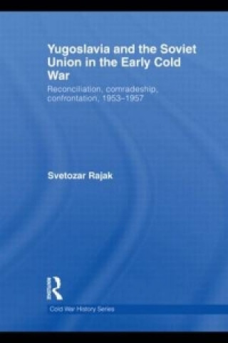 Könyv Yugoslavia and the Soviet Union in the Early Cold War Svetozar Rajak