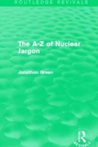 Carte A - Z of Nuclear Jargon (Routledge Revivals) Jonathon Green
